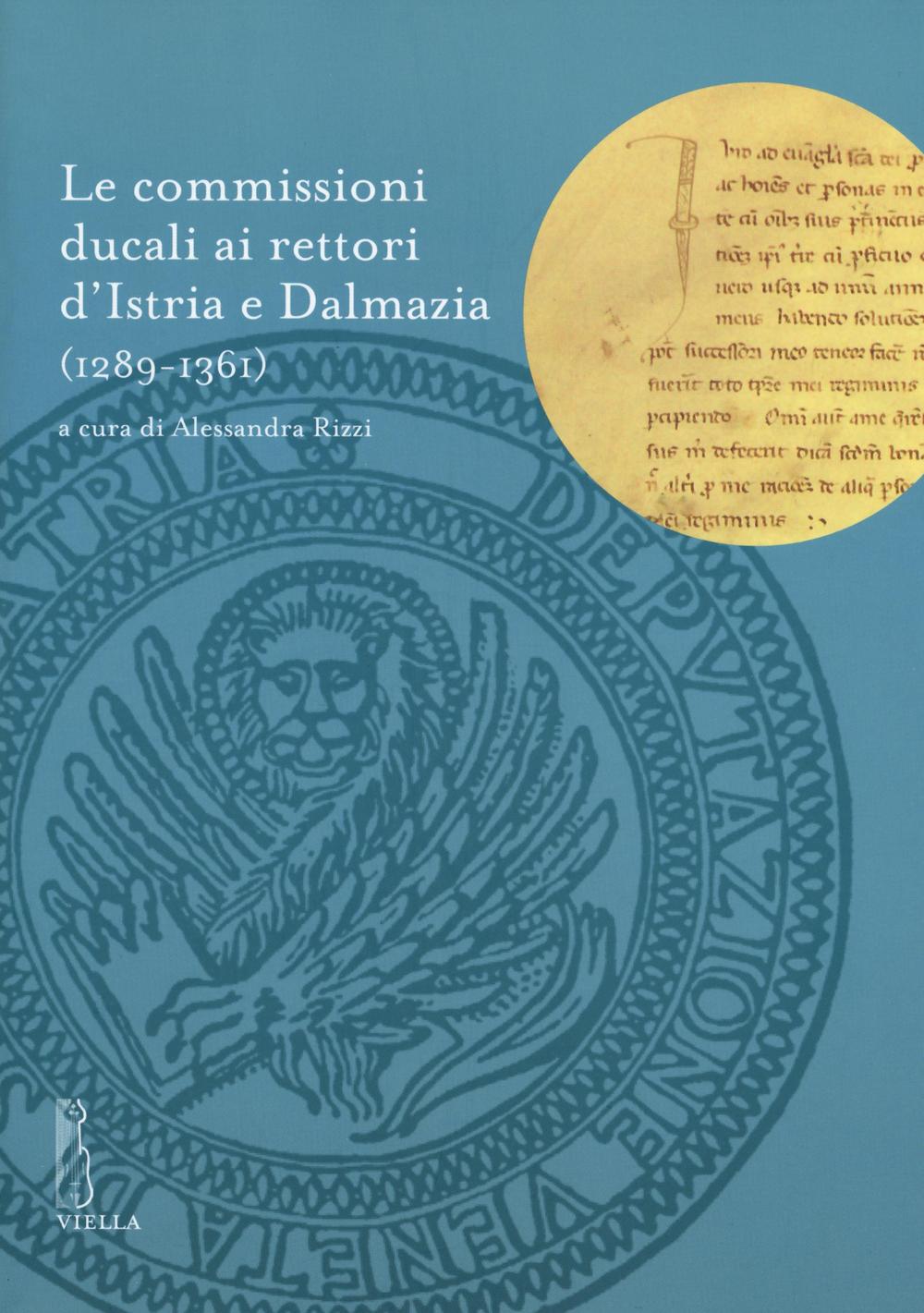 Le commissioni ducali ai rettori d'Istria e Dalmazia (1289-1361)