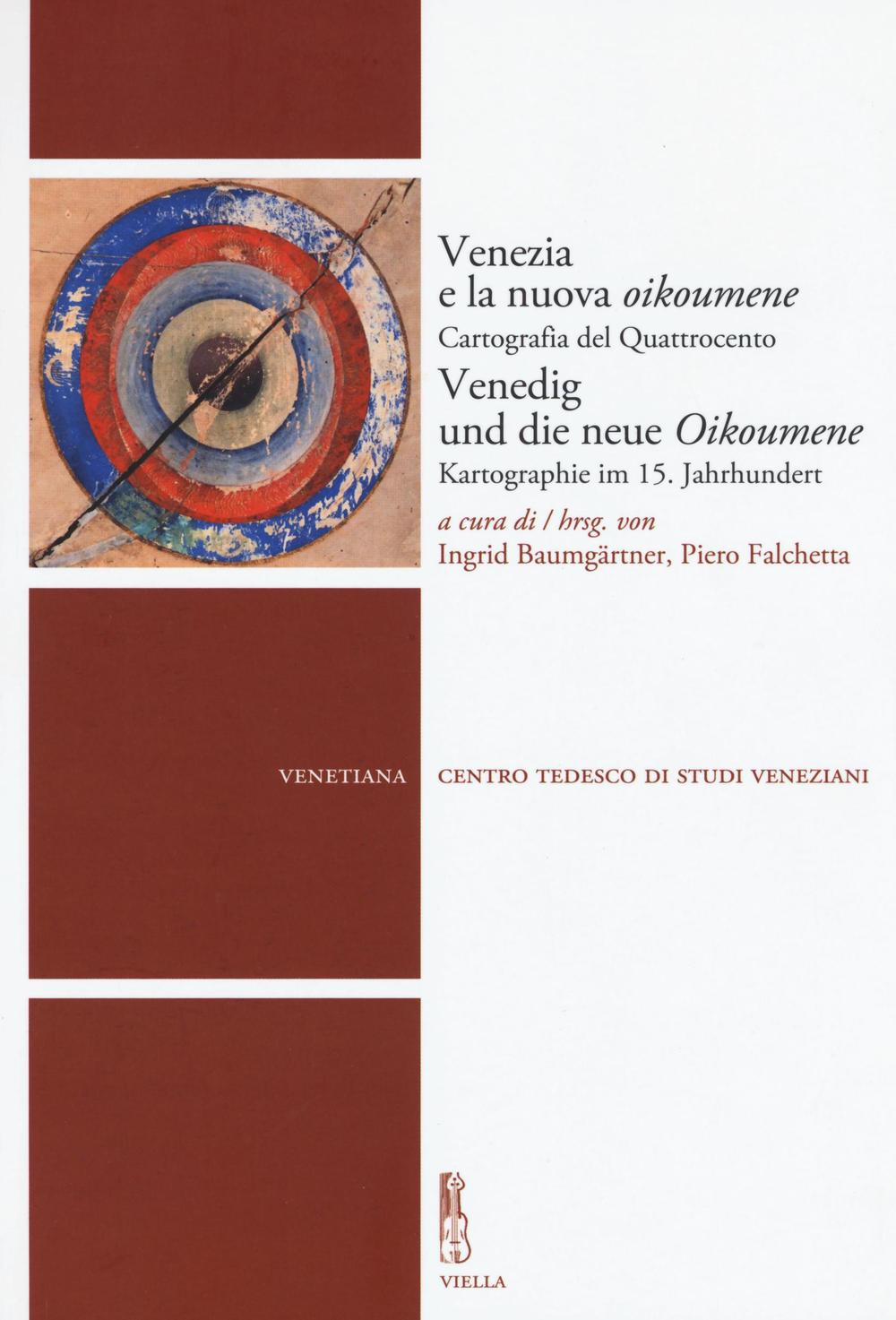 Venezia e la nuova Oikoumene. Cartografia del Quattrocento-Venedig und die neue Oikoumene. Kartographie im 15. Jahrhundert