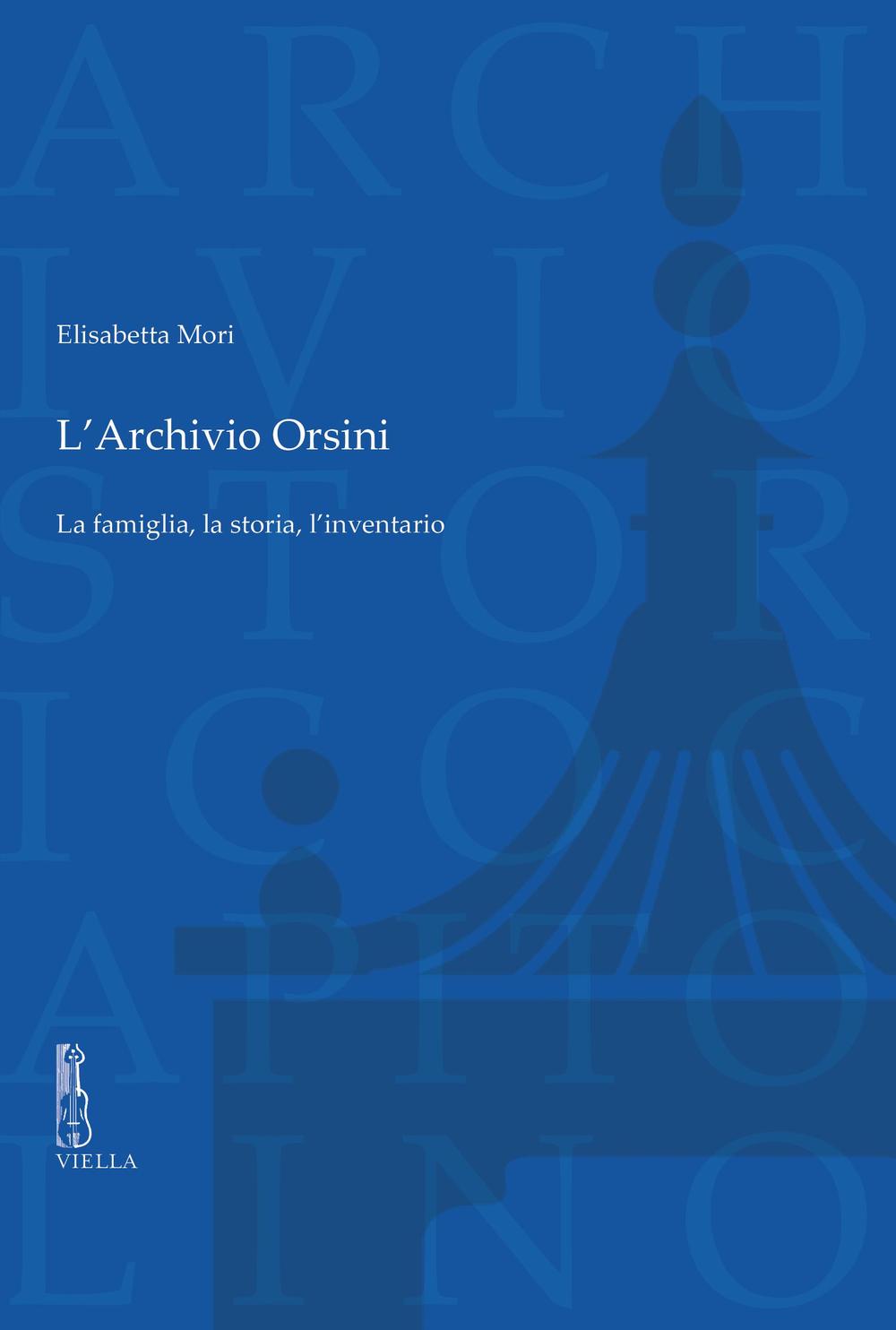 L'archivio Orsini. La famiglia, la storia, l’inventario