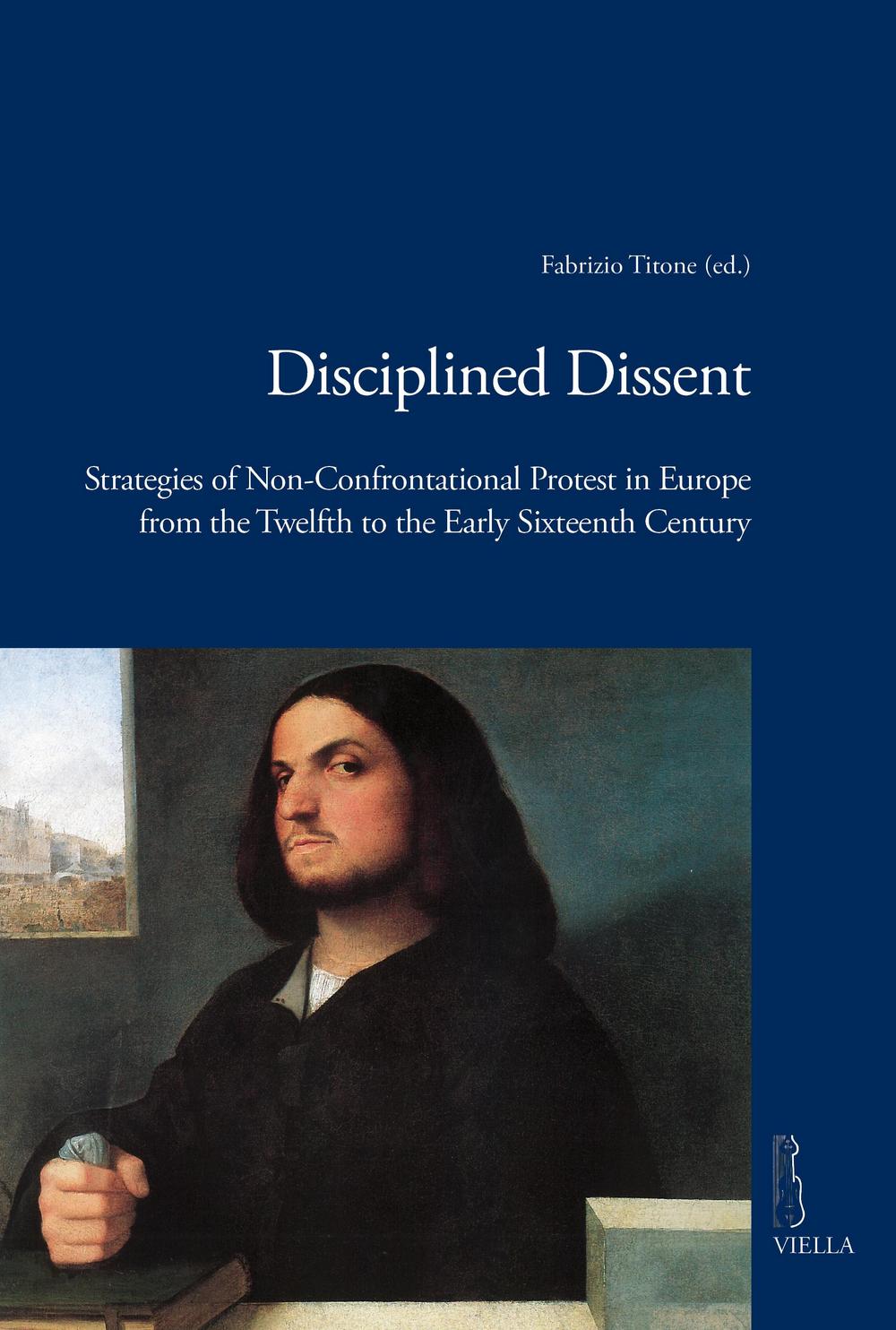 Disciplined dissent. Strategies of non-confrontational protest in Europe from the Twelfth to the early Sixteenth Century