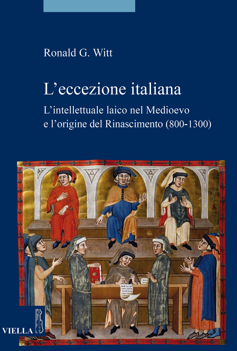 L'eccezione italiana. L'intellettuale laico nel Medioevo e l'origine del Rinascimento (800-1300)
