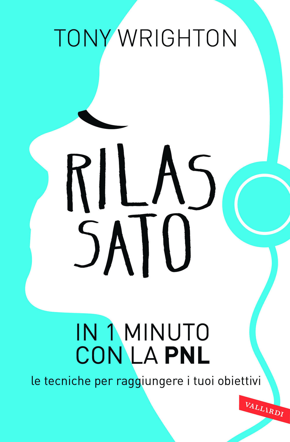 Rilassato in 1 minuto con la PNL. Le tecniche per raggiungere i tuoi obiettivi
