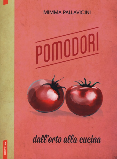 Pomodori. Dall'orto alla cucina