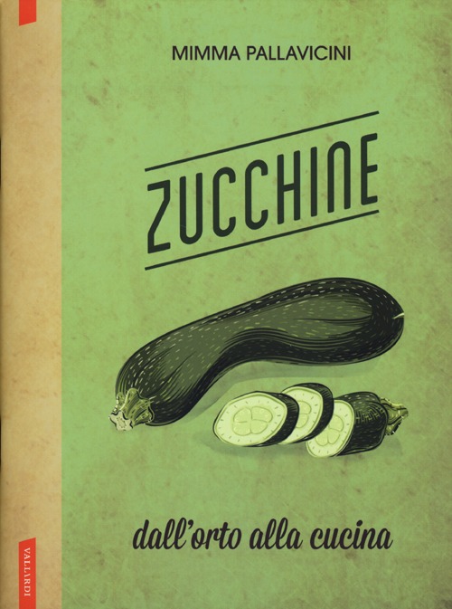 Zucchine. Dall'orto alla cucina