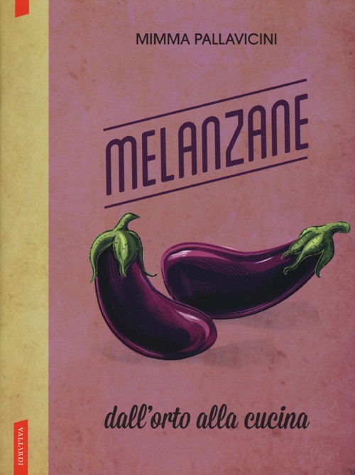 Melanzane. Dall'orto alla cucina