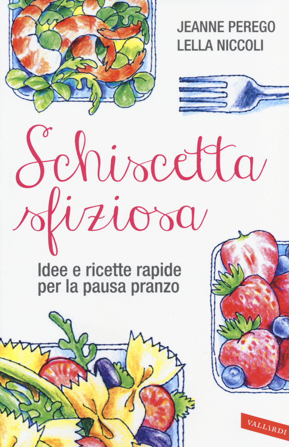 Schiscetta sfiziosa. Idee e ricette rapide per la pausa pranzo