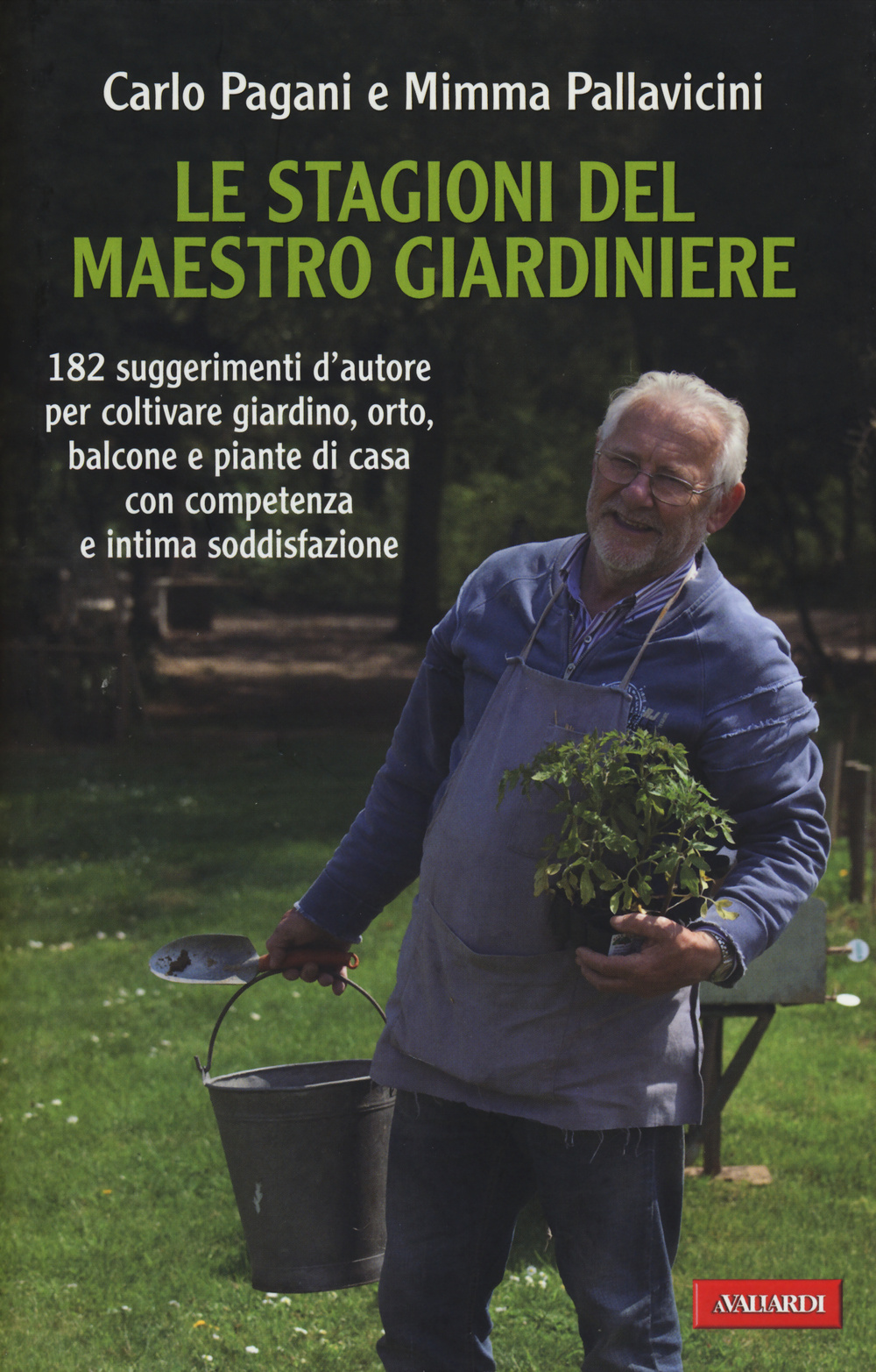Le stagioni del maestro giardiniere. 182 suggerimenti d'autore per coltivare giardino, orto, balcone e piante di casa con competenza e intima soddisfazione