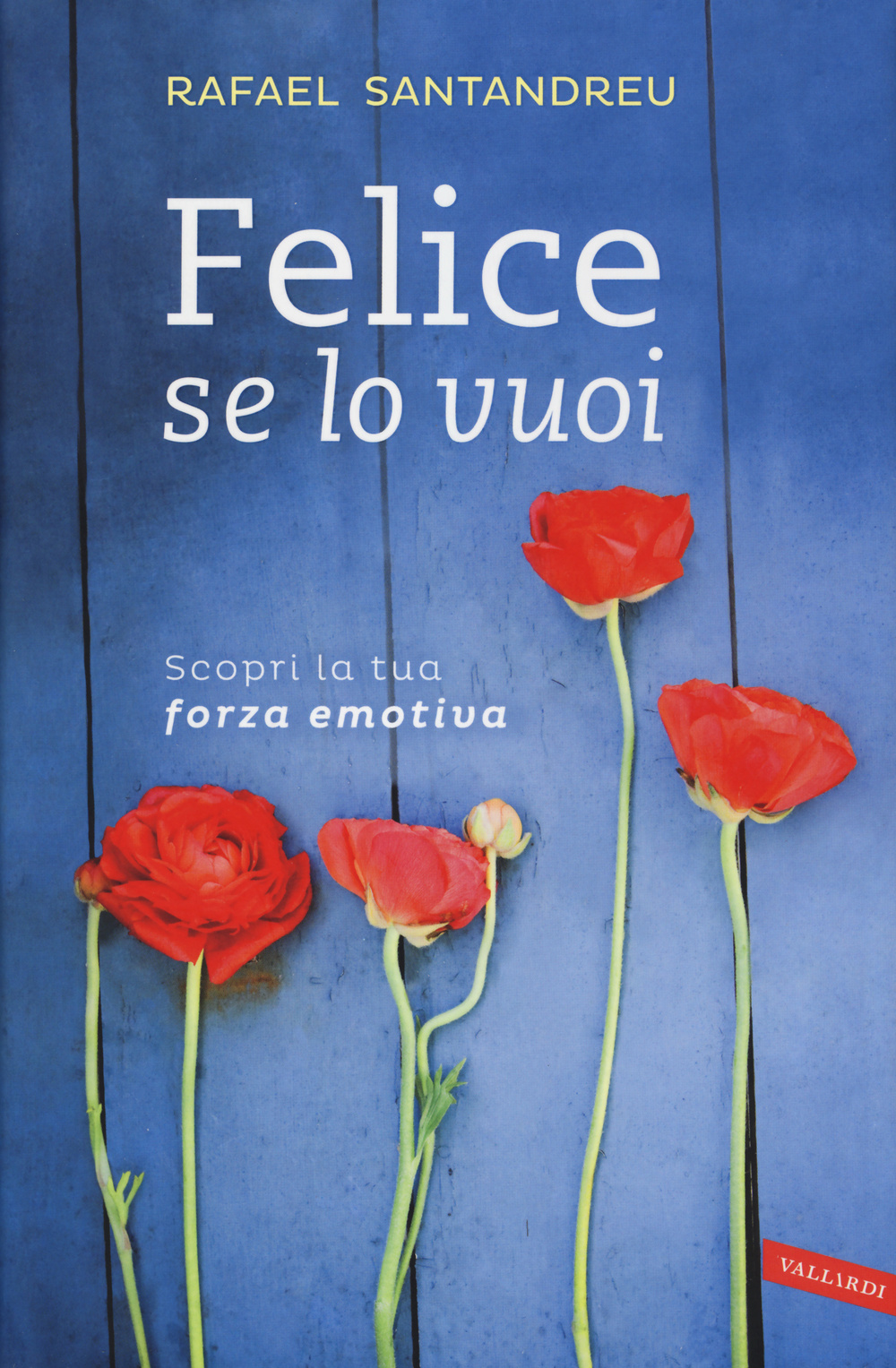 Felice se lo vuoi. Scopri la tua forza emotiva