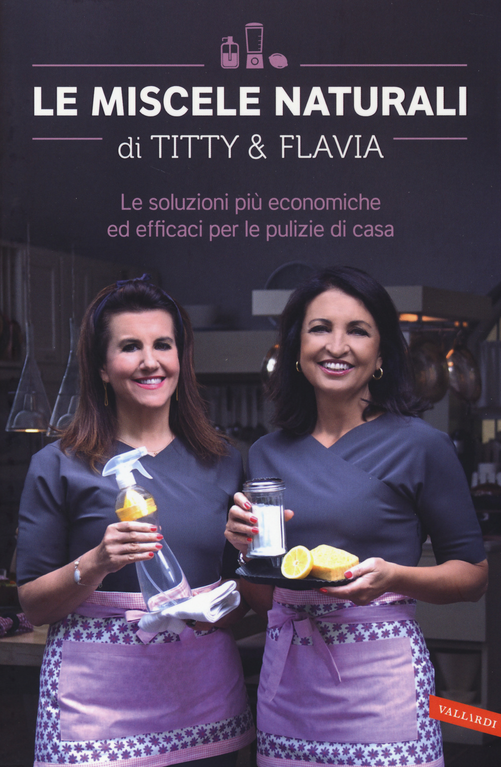 Le miscele naturali di Titty e Flavia. Le soluzioni più economiche ed efficaci per le pulizie di casa