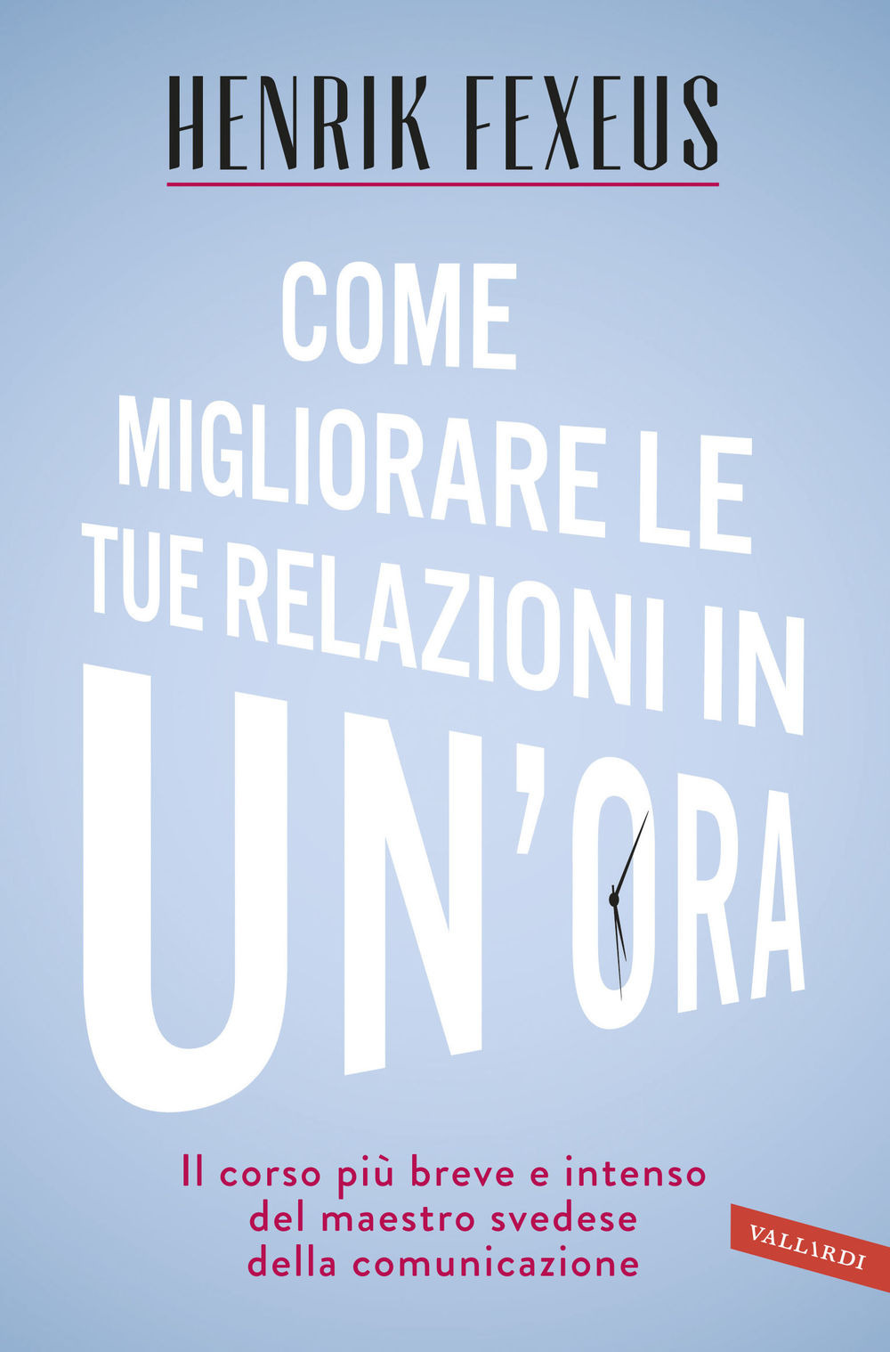 Come migliorare le tue relazioni in un'ora. Il corso più breve e intenso del maestro svedese della comunicazione