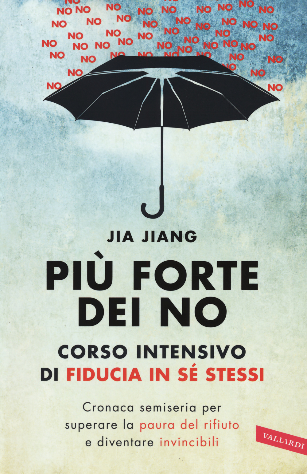 Più forte dei no. Corso intensivo di fiducia in sé stessi. Cronaca semiseria per superare la paura del rifiuto e diventare invincibili