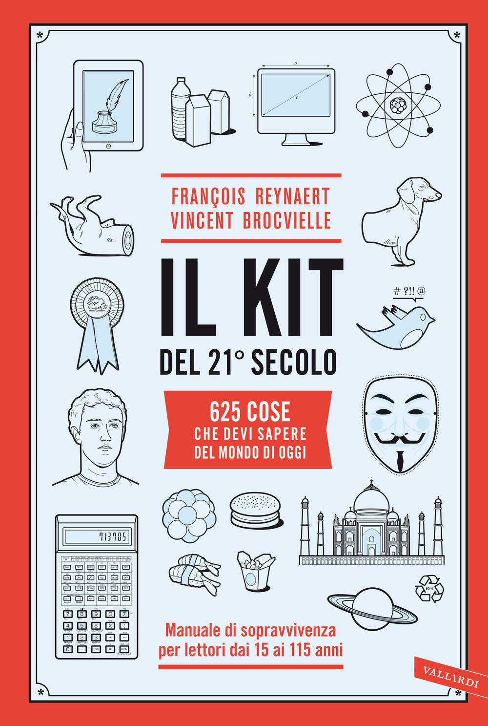 Il kit del 21º secolo. 625 cose che devi sapere del mondo di oggi. Manuale di sopravvivenza per lettori dai 15 ai 115 anni