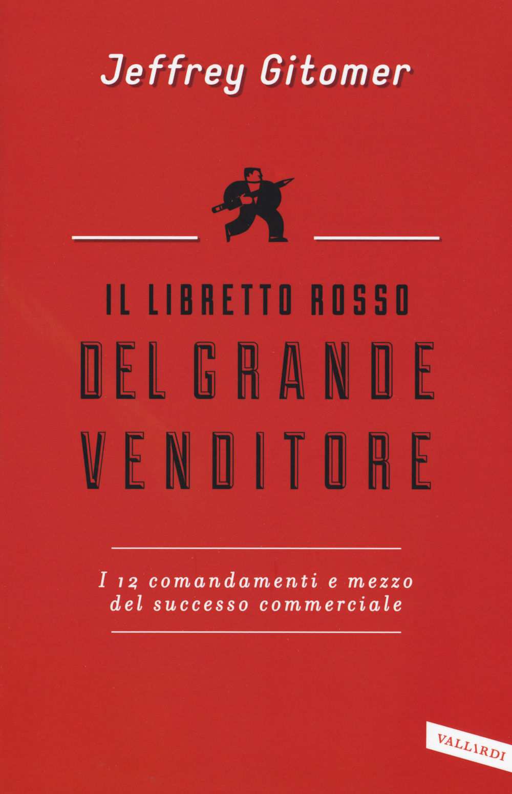 Il libretto rosso del grande venditore. I 12 comandamenti e mezzo del successo commerciale