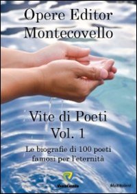 Vite di poeti. Vol. 1: Le biografie di 100 poeti famosi per l'eternità