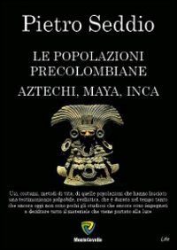 Le popolazioni precolombiane. Aztechi, Maya, Inca