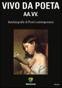 Vivo da poeta. Autobiografie di poeti contemporanei