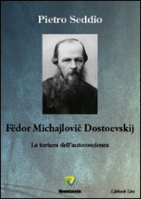 Fëdor Michajlovic Dostoevskij. La tortura dell'autocoscienza