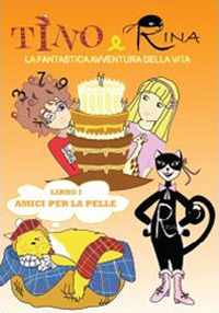 Amici per la pelle. Tino e Rina. La fantastica avventura della vita. Vol. 1
