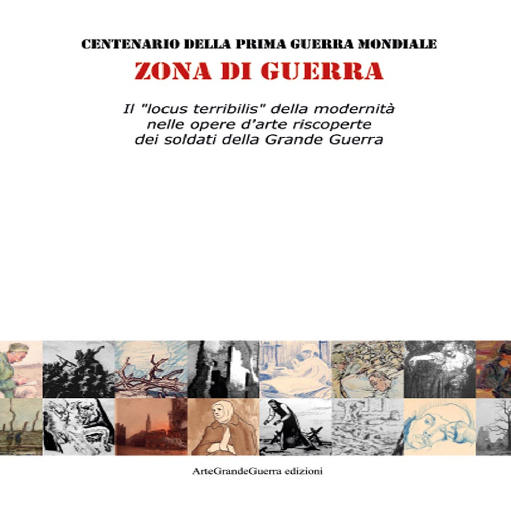 Zona di guerra. Il «locus terribilis» della modernità nelle opere d'arte riscoperte dei soldati della Grande Guerra