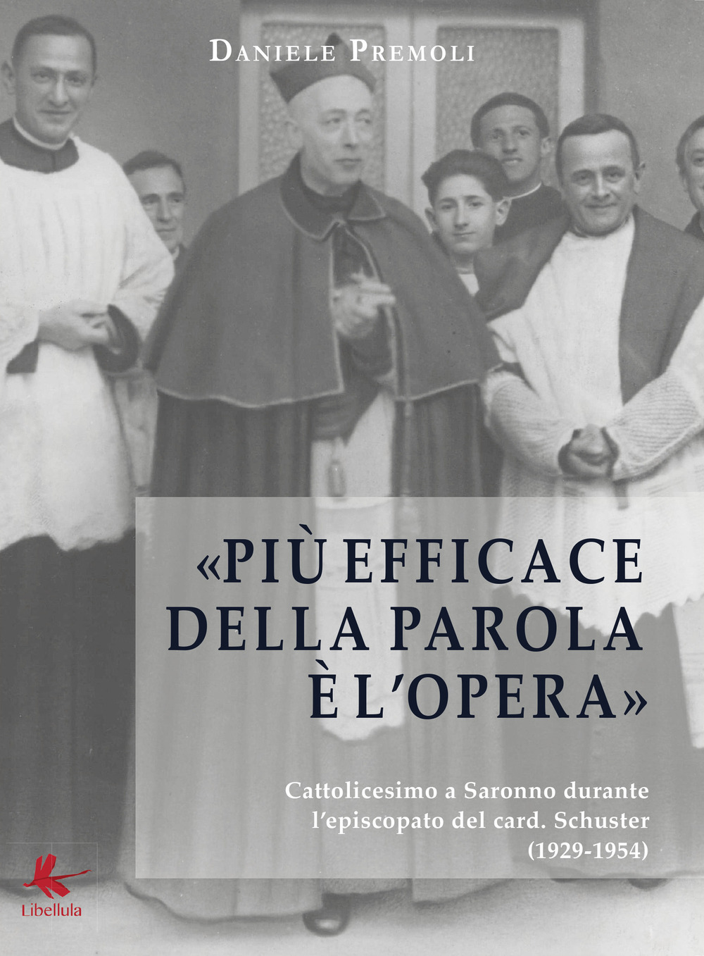 Più efficace della parola è l'opera. Cattolicesimo a Saronno durante l'episcopato del card. Schuster (1924-1954)