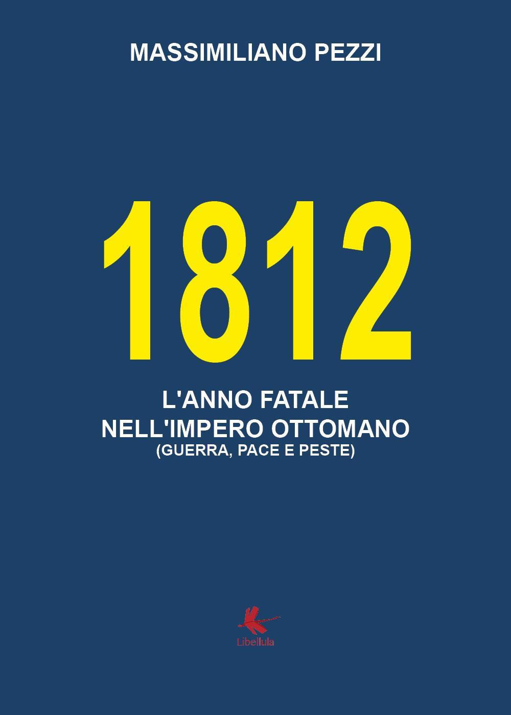 1812. L'anno fatale nell'Impero Ottomano (guerra, pace e peste)