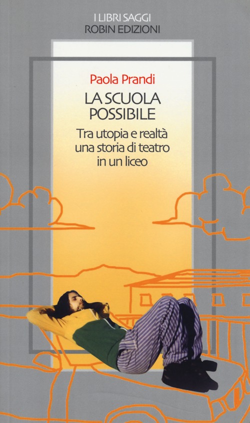 La scuola possibile. Tra utopia e realtà una storia di teatro in un liceo