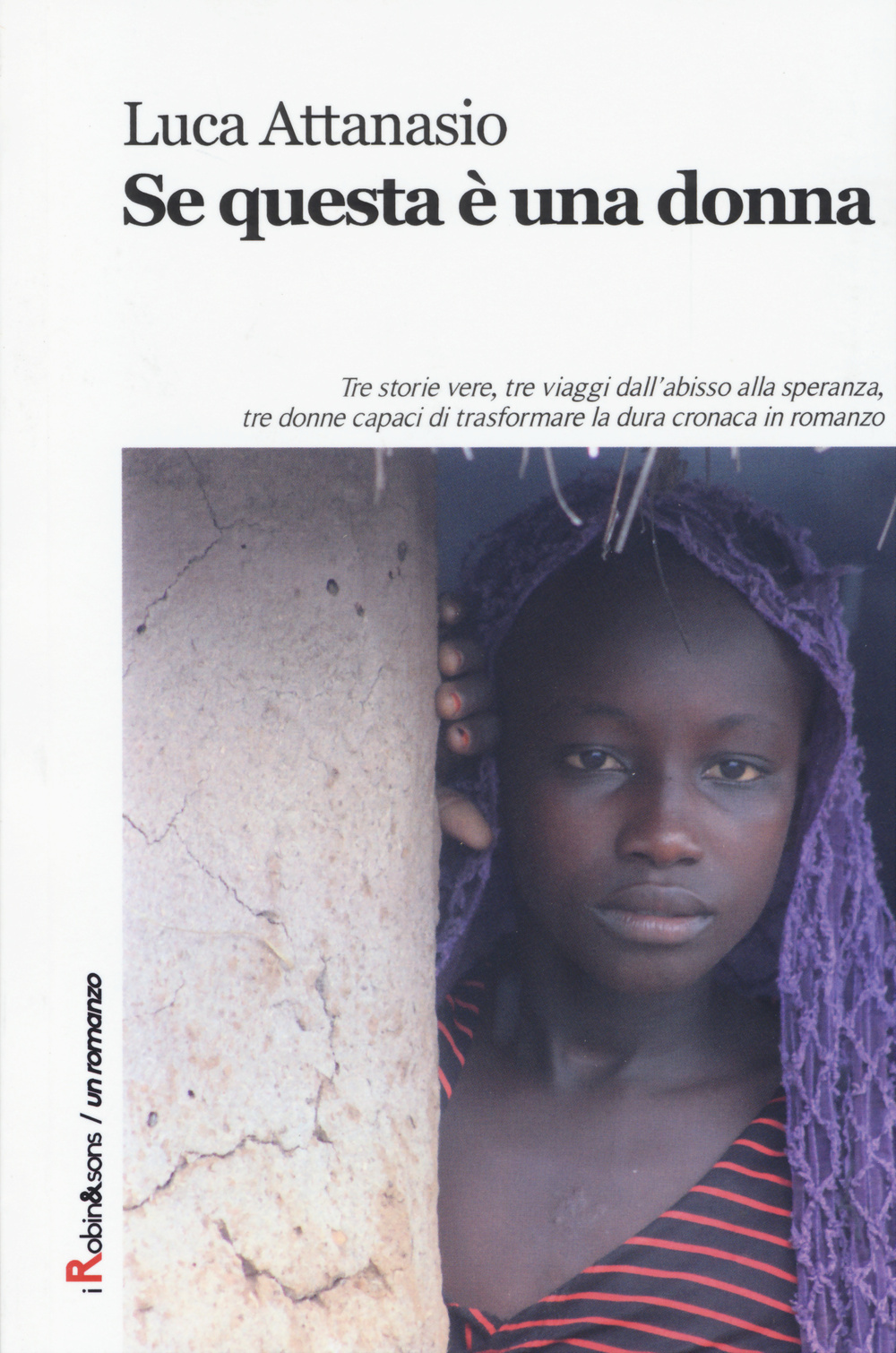 Se questa è una donna. Tre storie vere, tre viaggi dall'abisso alla speranza, tre donne capaci di trasformare la dura cronaca in romanzo