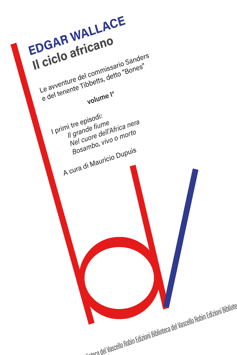 Il ciclo africano. Le avventure del commissario Sanders e del tenente Tibbetts, detto «Bones». Vol. 1: Il grande fiume-Nel cuore dell'Africa nera-Bosambo, vivo o morto