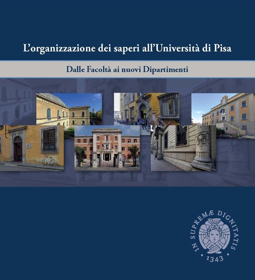 L'organizzazione dei saperi all'università di Pisa. Dalle facoltà ai nuovi dipartimenti
