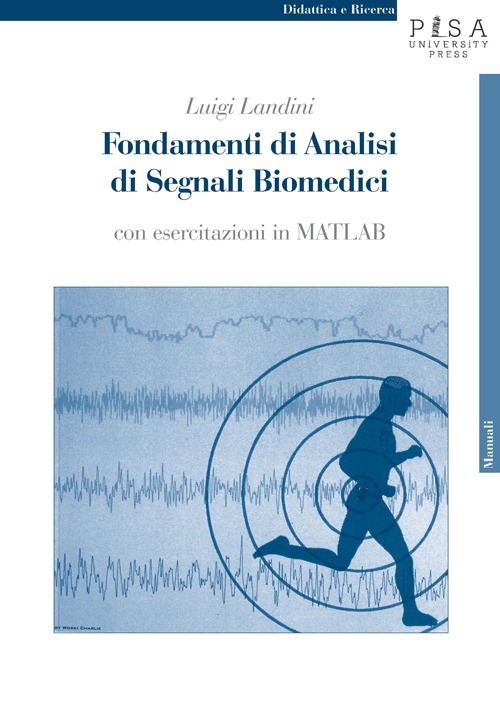 Fondamenti di analisi di segnali biomedici. Con esercitazioni in MATLAB
