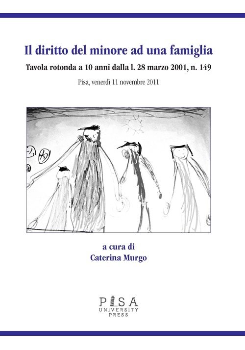 Il diritto del minore ad una famiglia. Tavola rotonda a 10 anni dalla L. 28 Marzo 2001, n. 149. Pisa, venerdì 11 novembre 2011