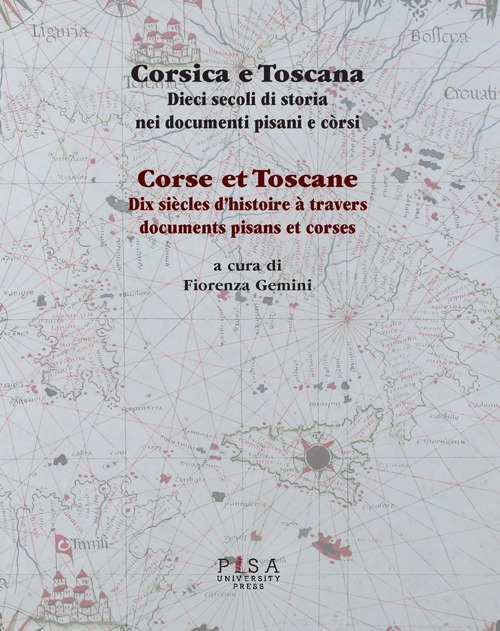 Corsica e Toscana. Dieci secoli di storia nei documenti pisani e corsi. Ediz. italiana e francese