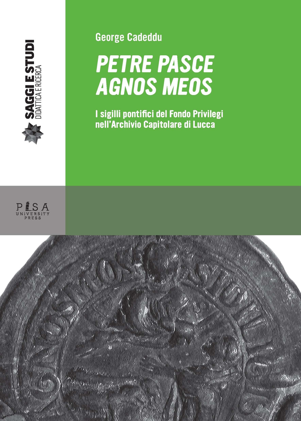 Petre pasce agnos meos. I sigilli pontifici del Fondo Privilegi nell'Archivio Capitolare di Lucca