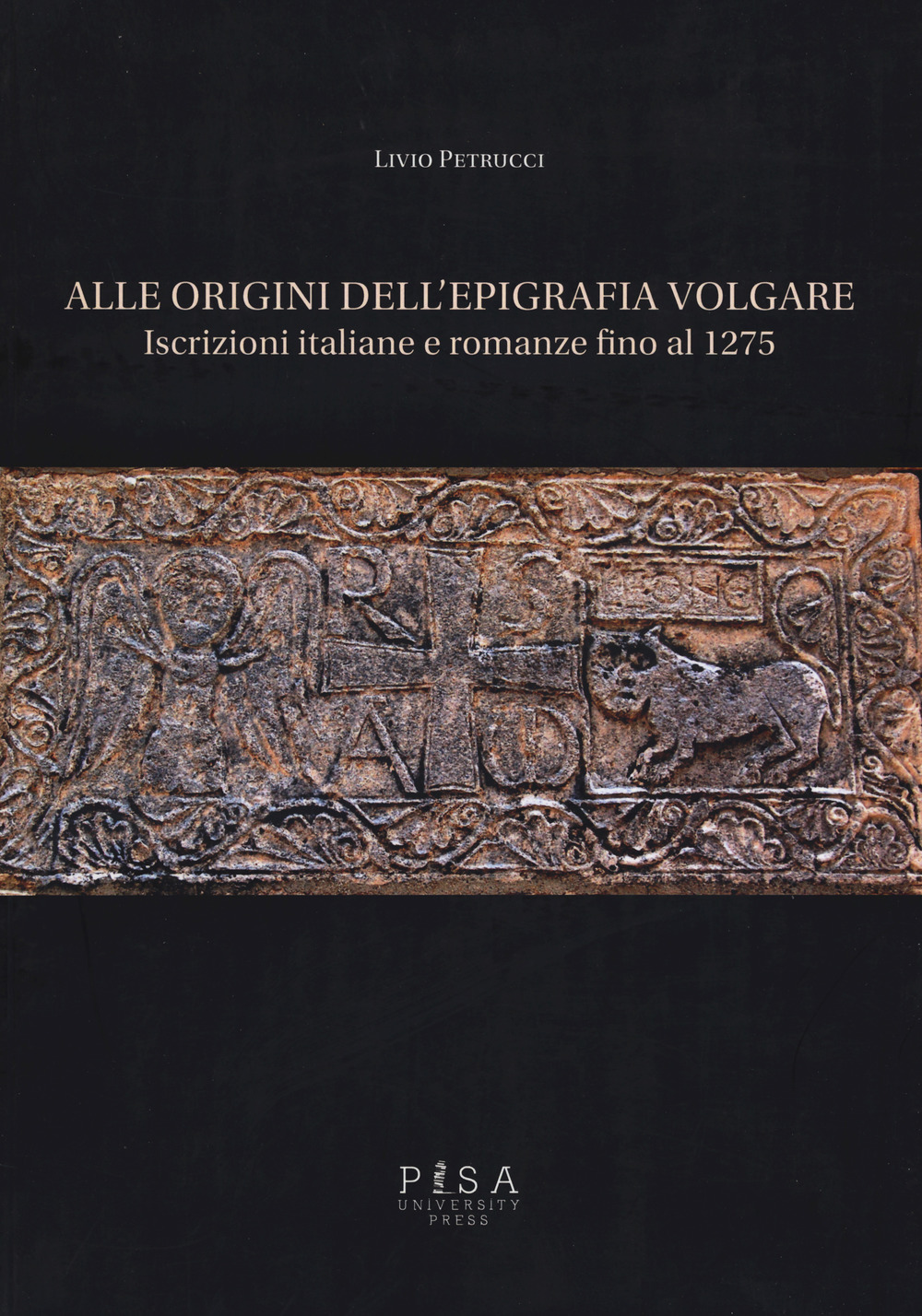 Alle origini dell'epigrafia volgare. Iscrizioni italiane e romanze fino al 1275
