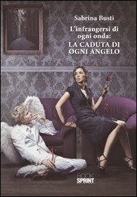 L'infrangersi di ogni onda. La caduta di ogni angelo