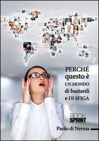 Perché questo è un mondo di bastardi e di sfiga