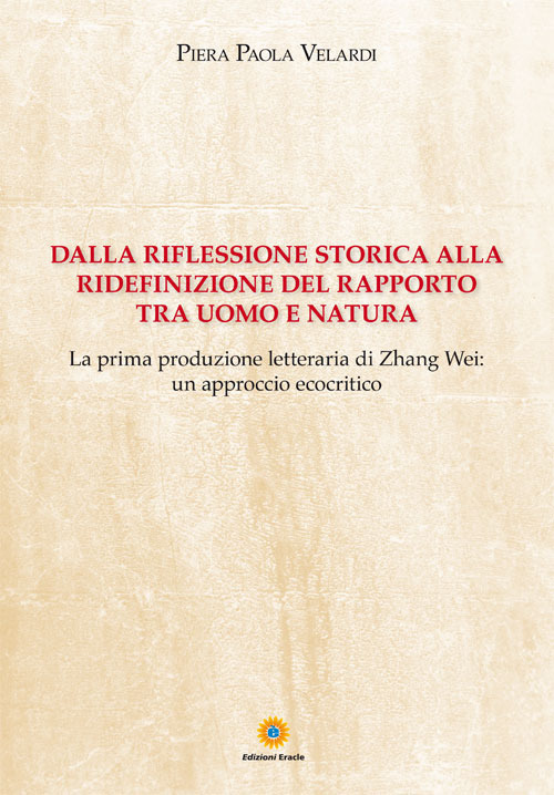 Dalla riflessione storica alla ridefinizione del rapporto tra uomo e natura. La prima produzione letteraria di Zhang Wei: un approccio ecocritico