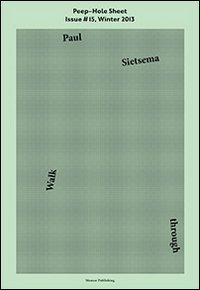 Paul Sietsema. Walk through. Peep-Hole Sheet. Vol. 15