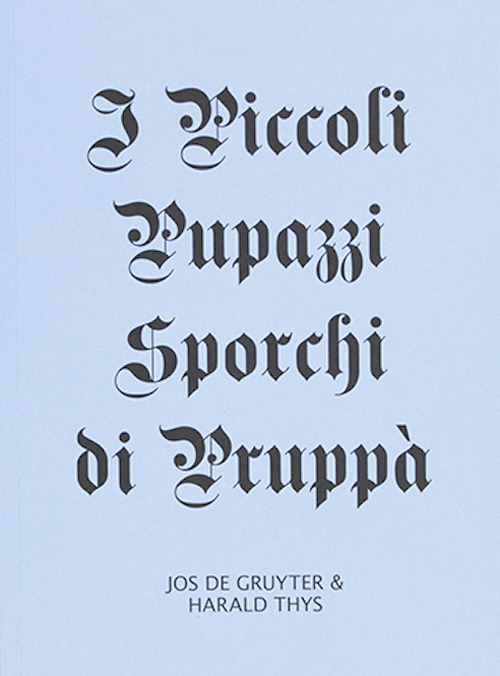 Jos De Gruyter & Harald Thys: i piccoli pupazzi sporchi di Pruppà