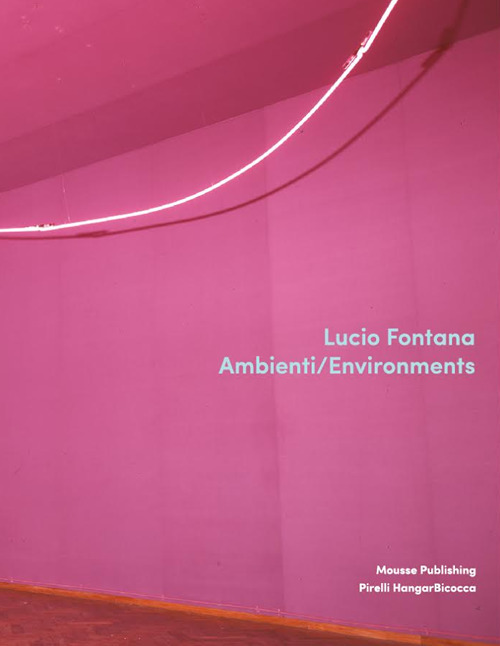 Lucio Fontana. Ambienti/Environments