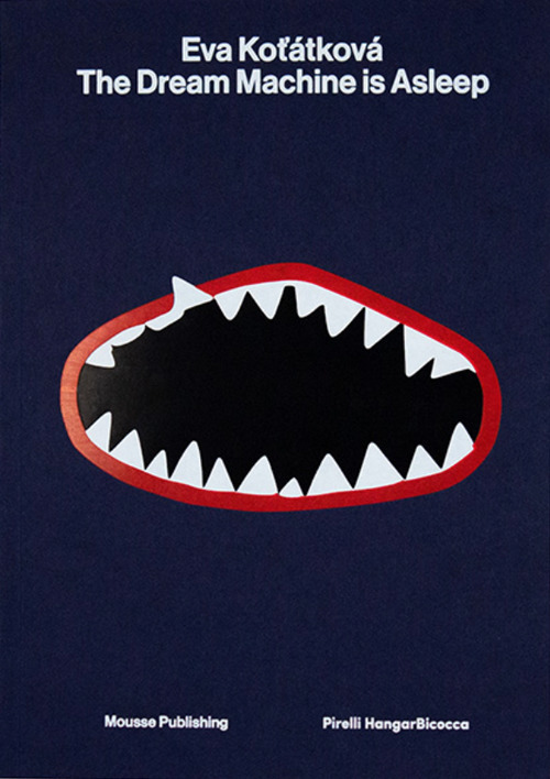 Eva Kotátková. The dream machine is asleep. Catalogo della mostra (Milano, 15 febbraio-22 luglio 2018). Ediz. italiana e inglese
