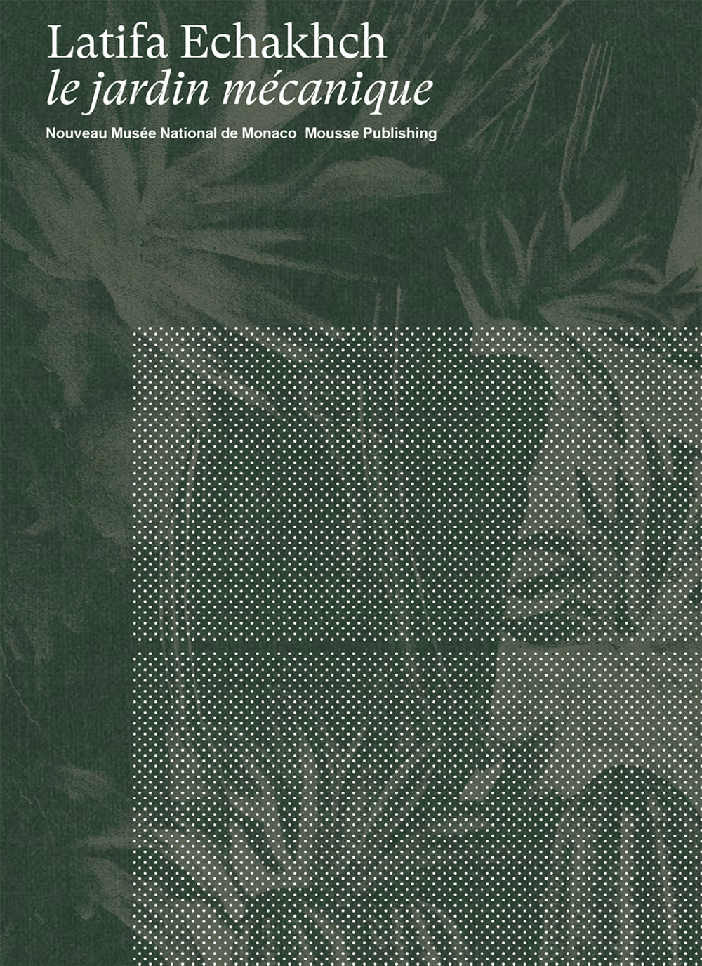 Latifa Echakhch: le jardin mécanique. Ediz. inglese e francese