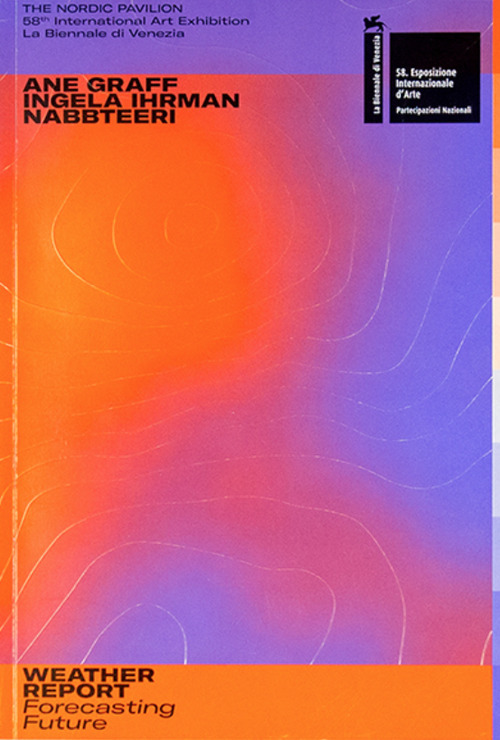 Weather report. Forecasting future. Ane Graff, Ingela Ihrman, Nabbteeri. Catalogo della mostra (Venezia, 11 maggio-24 novembre 2019)