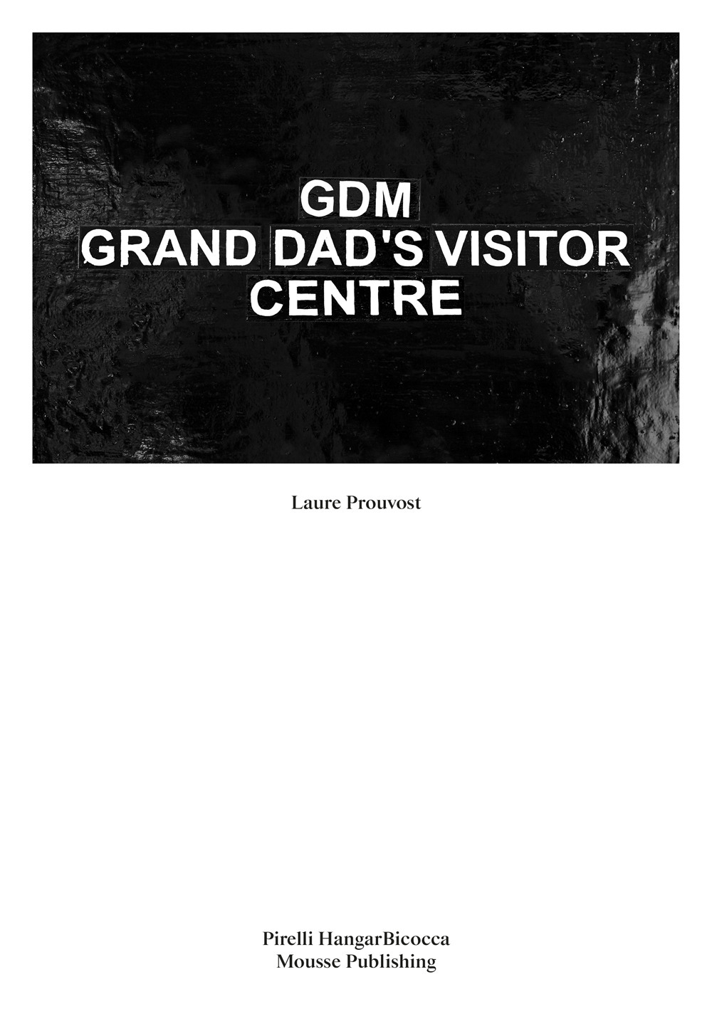 Laure Prouvost. GDM Grand Dad's Visitor Center