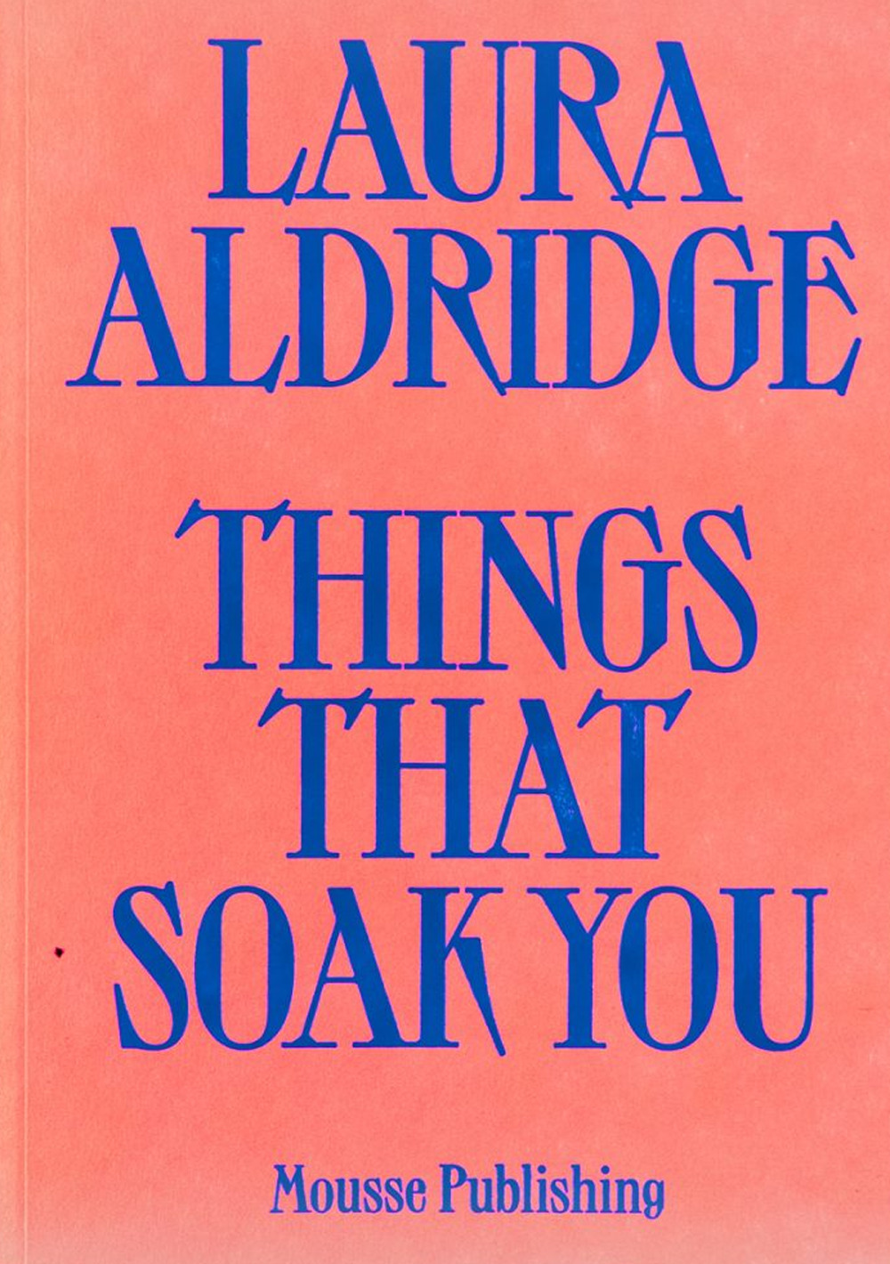 Laura Aldridge. Things that soak you