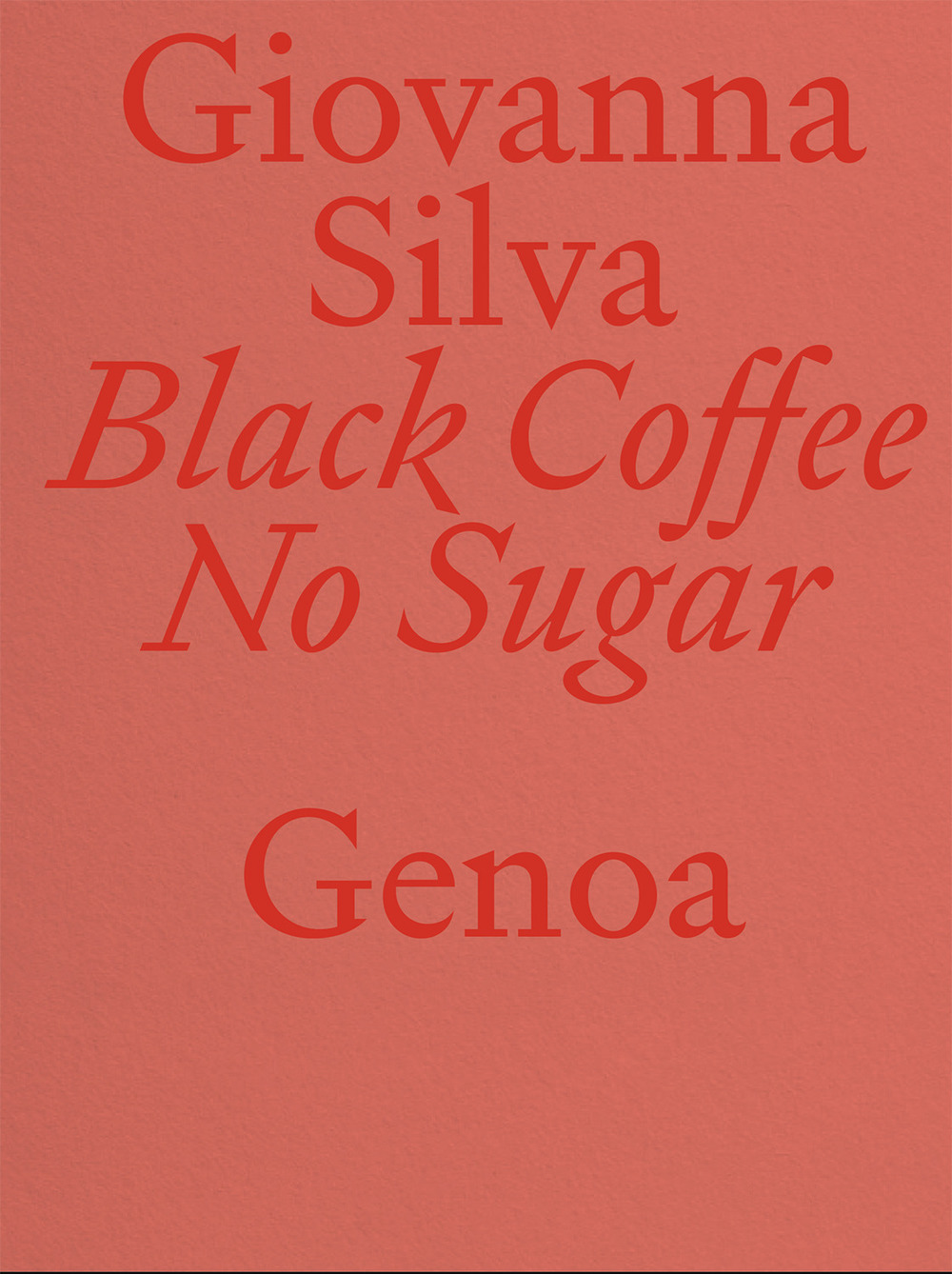 Giovanna Silva. Black Coffee No Sugar. Genoa. Ediz. italiana e inglese