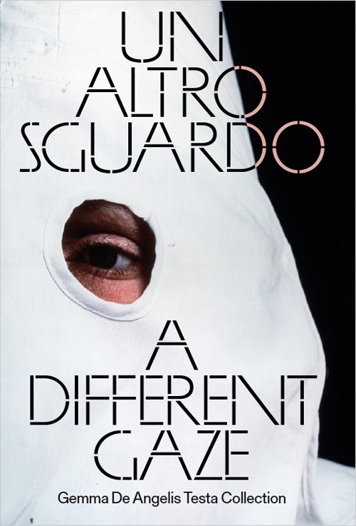Un altro sguardo. Opere dalla Collezione Gemma De Angelis Testa-A Different Gaze. Works from the Gemma De Angelis Testa Collection
