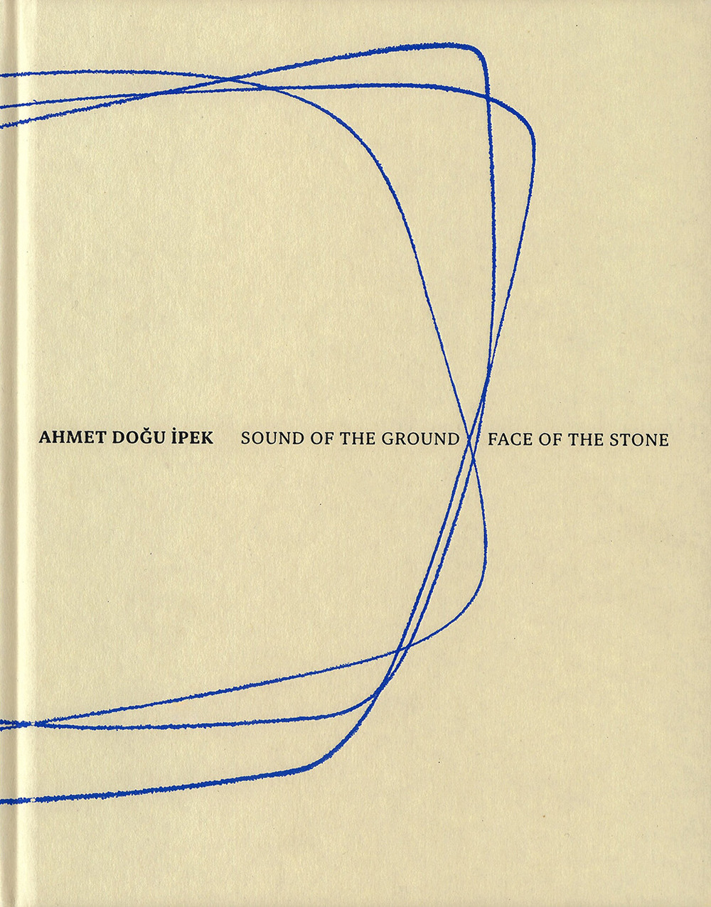 Ahmet Doğu İpek: Sound of the ground–Face of the stone