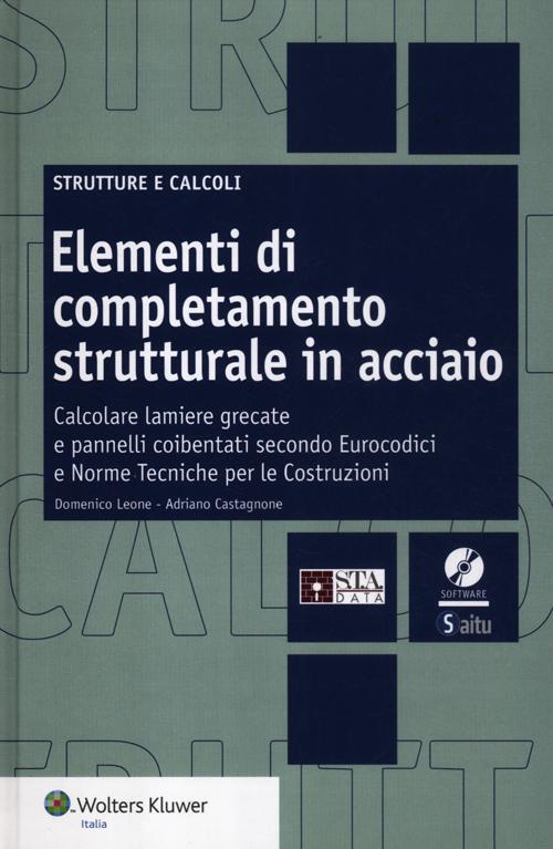 Elementi di completamento strutturale in acciaio. Calcolare lamiere grecate e pannelli coibentati secondo eurocodici e norme tecniche per le costruzioni