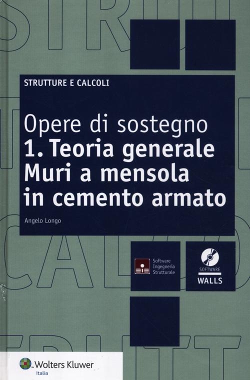 Opere di sostegno. Vol. 1: Teoria generale. Muri a mensola in cemento armato